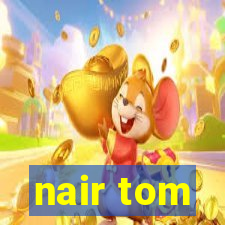 nair tom