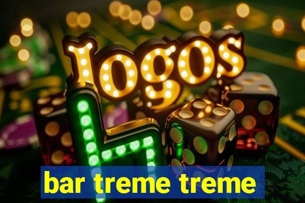 bar treme treme