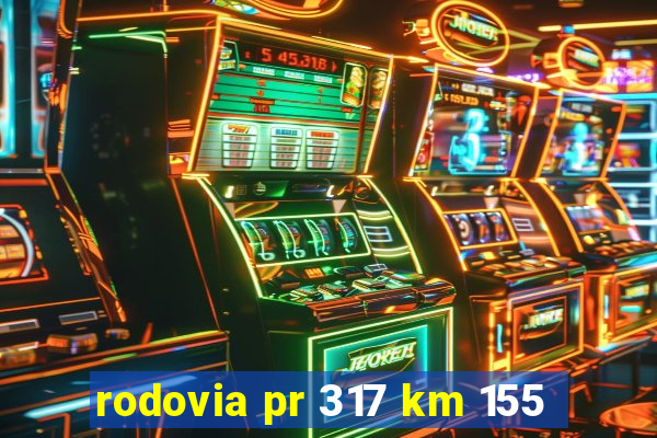 rodovia pr 317 km 155