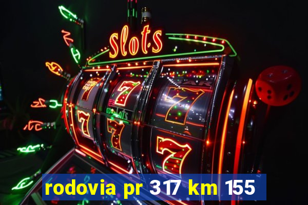 rodovia pr 317 km 155