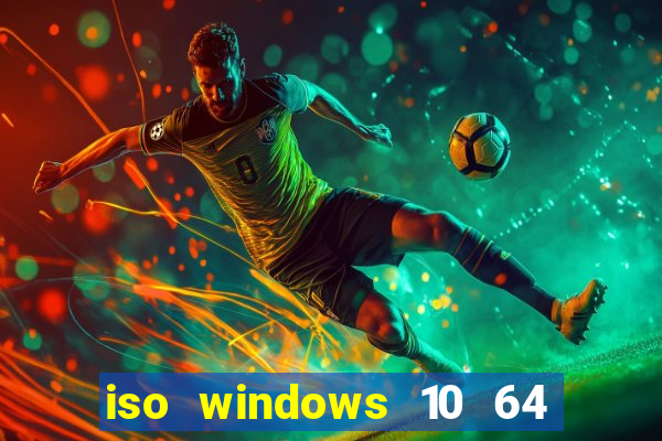 iso windows 10 64 bits download