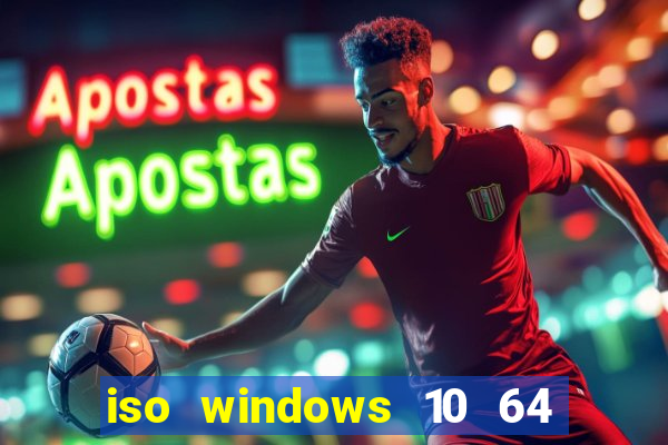 iso windows 10 64 bits download