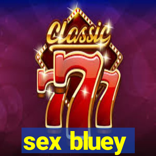 sex bluey