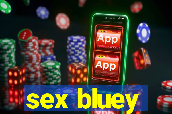 sex bluey