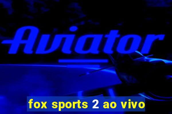 fox sports 2 ao vivo