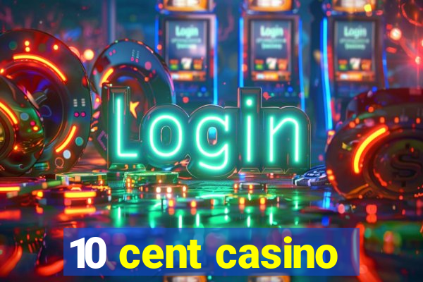 10 cent casino