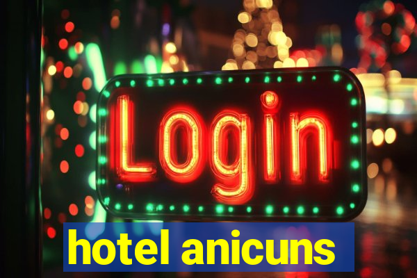 hotel anicuns