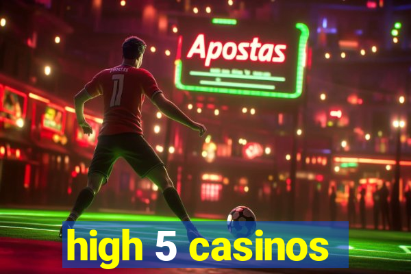 high 5 casinos