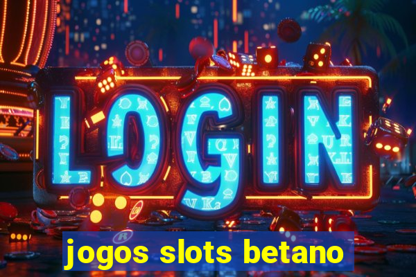 jogos slots betano