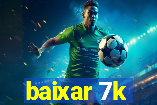 baixar 7k