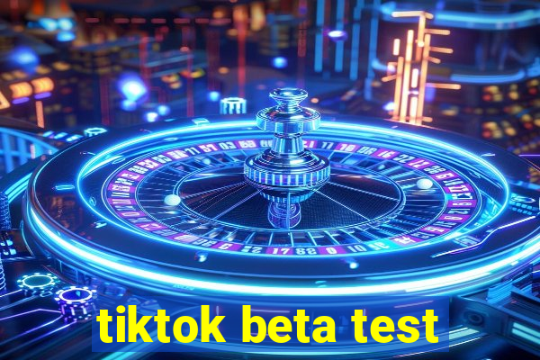 tiktok beta test