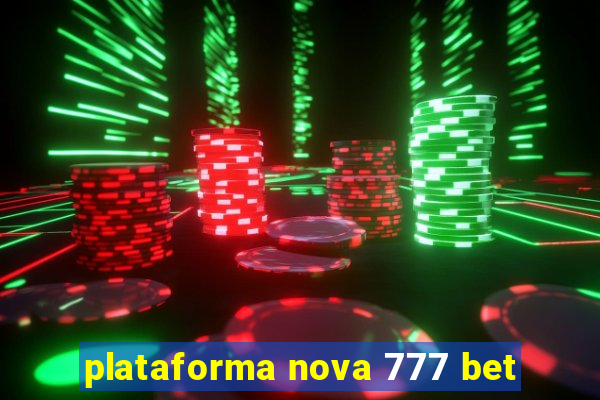 plataforma nova 777 bet