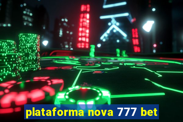 plataforma nova 777 bet