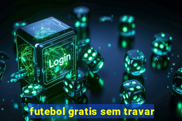 futebol gratis sem travar