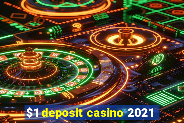 $1 deposit casino 2021