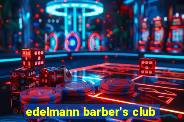 edelmann barber's club