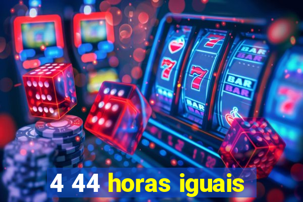 4 44 horas iguais