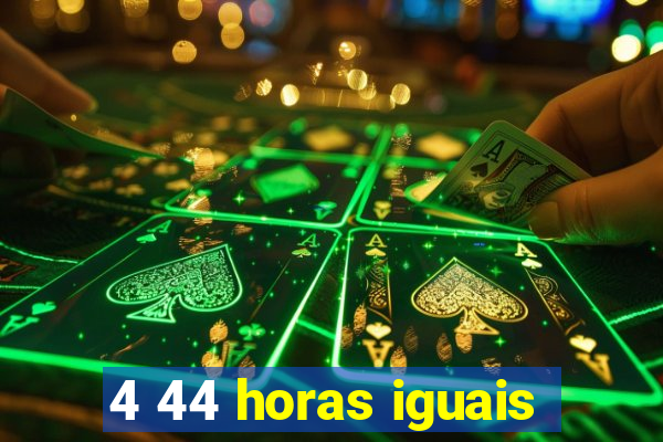 4 44 horas iguais