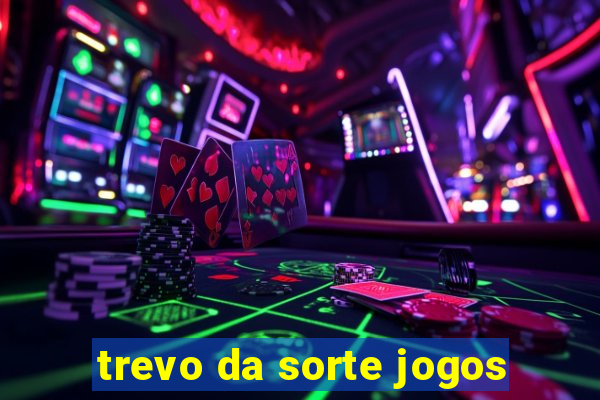 trevo da sorte jogos