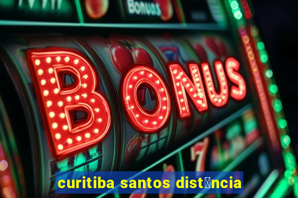 curitiba santos dist芒ncia