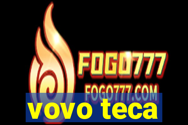 vovo teca