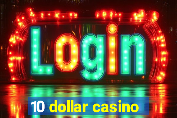 10 dollar casino