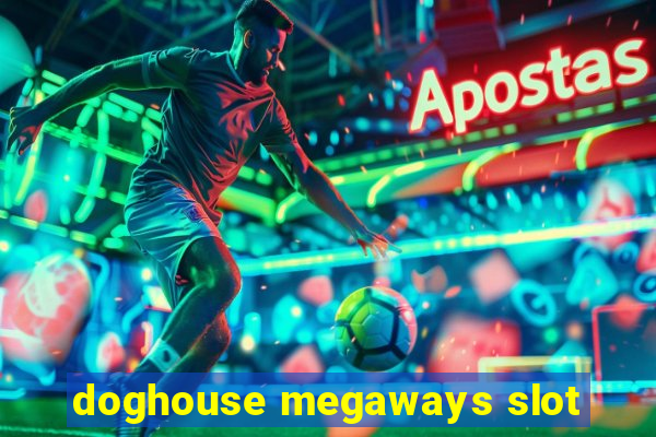 doghouse megaways slot