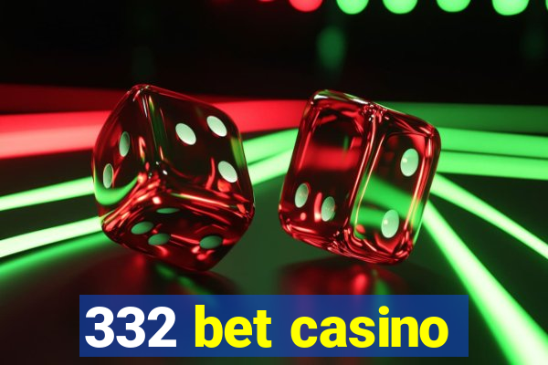 332 bet casino