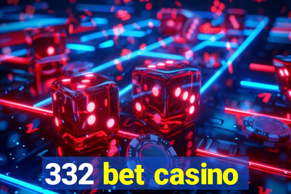 332 bet casino