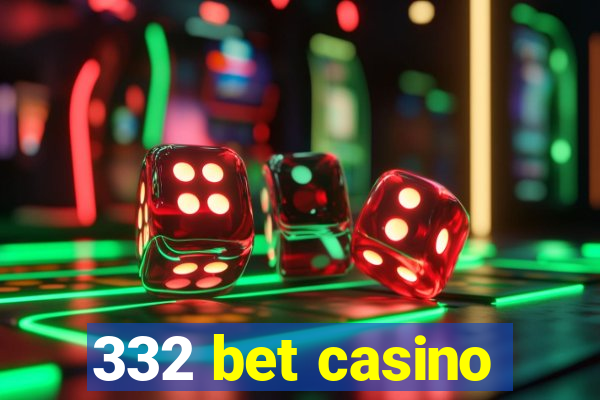 332 bet casino