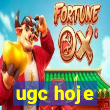 ugc hoje