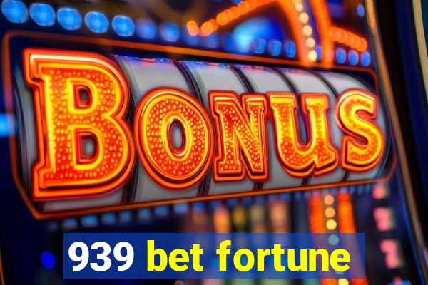 939 bet fortune