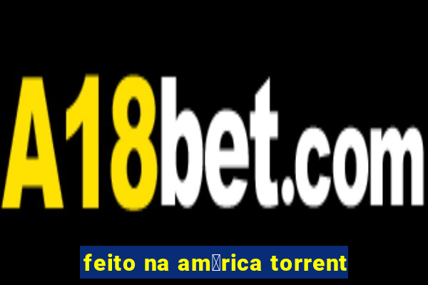 feito na am茅rica torrent