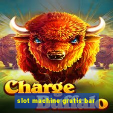 slot machine gratis bar