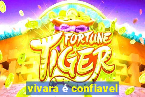 vivara é confiavel