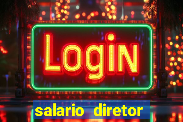 salario diretor escola estadual