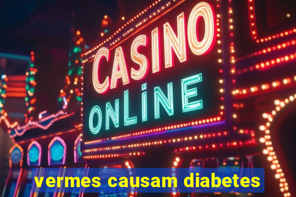 vermes causam diabetes