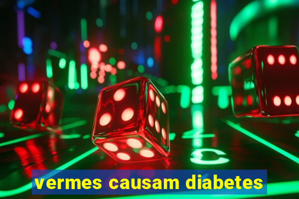 vermes causam diabetes