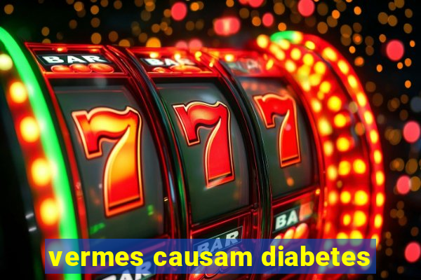 vermes causam diabetes