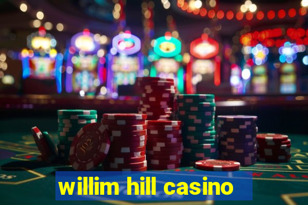 willim hill casino