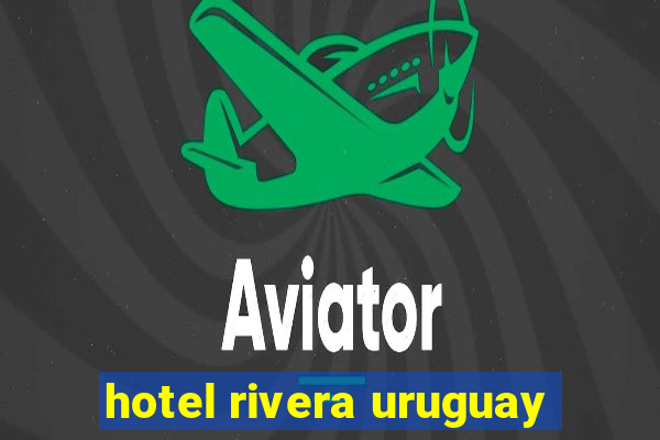 hotel rivera uruguay