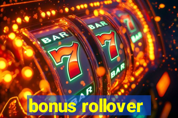 bonus rollover