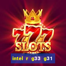 intel r g33 g31 express chipset family roda quais jogos