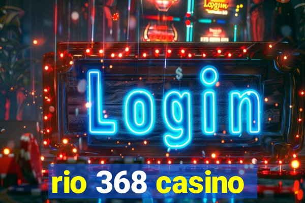 rio 368 casino