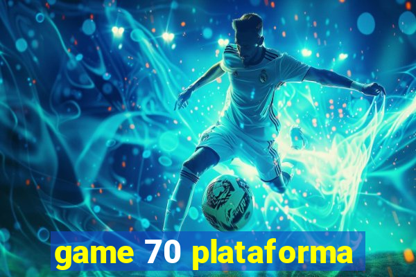 game 70 plataforma