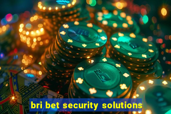 bri bet security solutions