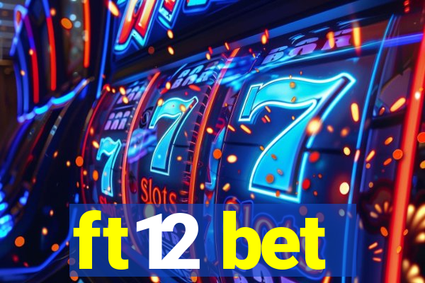 ft12 bet