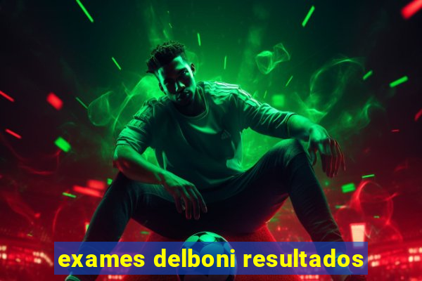 exames delboni resultados