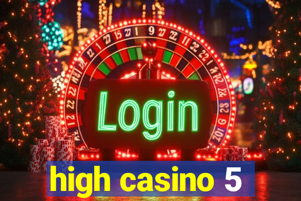 high casino 5