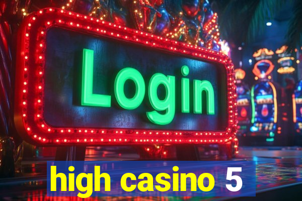 high casino 5